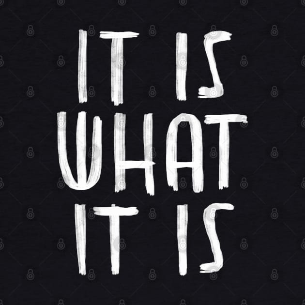 It is what it is, saying, typography by badlydrawnbabe